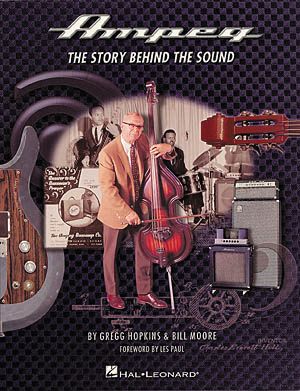 Ampeg: The Story Behind the Sound by Hopkins & Moore